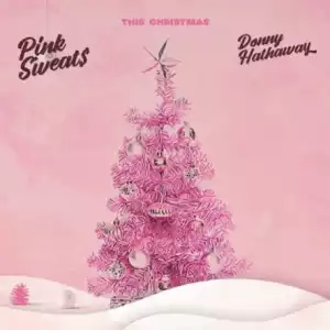 Pink Sweat$ - This Christmas Ft. Donny Hathaway